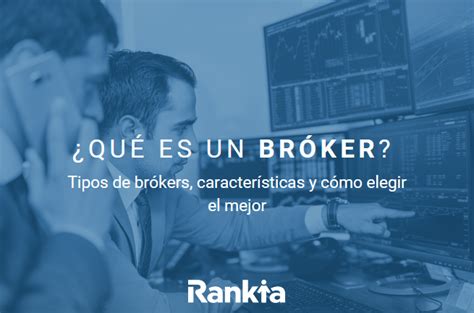 Qué Es Un Bróker Y Cómo Funciona Rankia