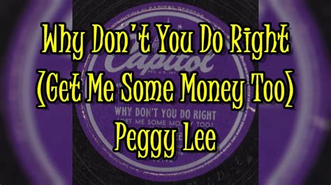 Why Don T You Do Right Get Me Some Money Too Peggy Lee Lyrics