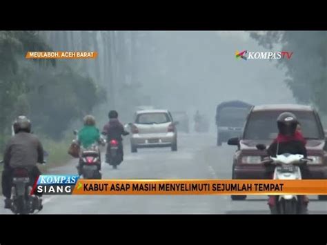 Kabut Asap Masih Selimuti Sejumlah Tempat Di Aceh YouTube