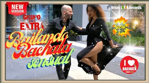 GRUPO EXTRA BAILANDO BACHATA SENSUAL BACHATA URBANA URBAN LATIN