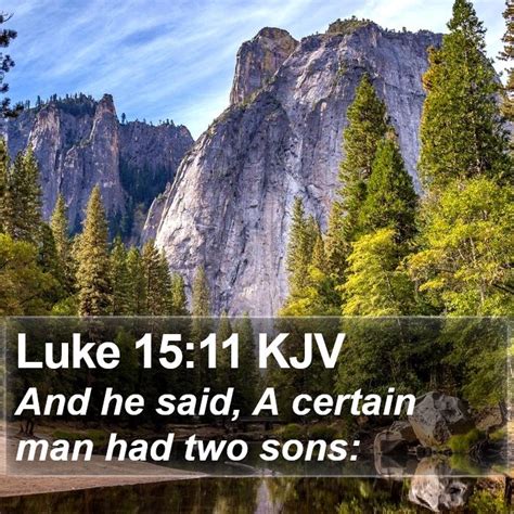 Luke 15:11 KJV - And he said, A certain man had two