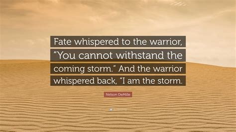 Nelson DeMille Quote: “Fate whispered to the warrior, “You cannot ...