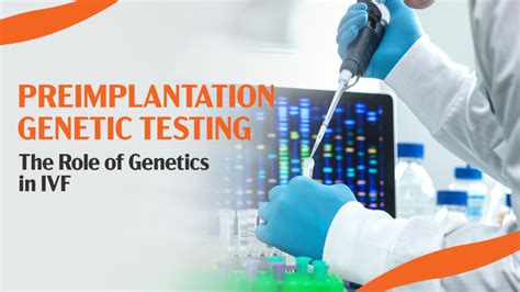 Preimplantation Genetic Testing The Role Of Genetics In IVF Banker IVF