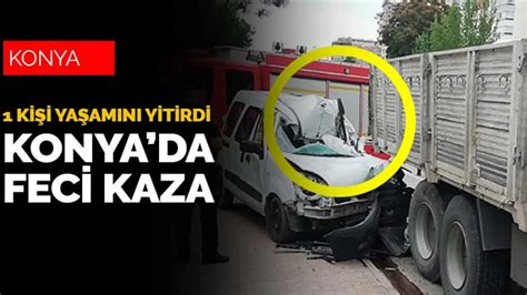 Konya Beyşehir Çevreyolu nda feci kaza İlk belirlemelere göre 1 kişi