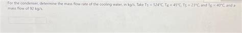 Solved For The Condenser Determine The Mass Flow Rate Of