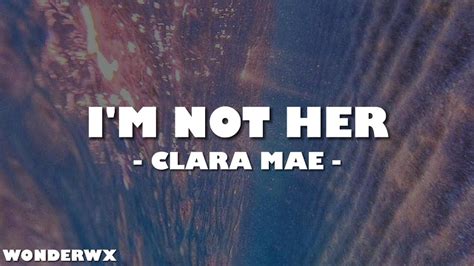 Clara Mae Im Not Her Lyrics Youtube