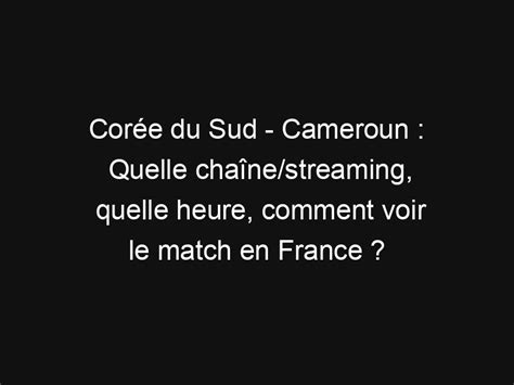 Cor E Du Sud Cameroun Quelle Cha Ne Streaming Quelle Heure