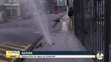 Bom Dia Pará Confira imagens de vazamento de água no Umarizal Globoplay