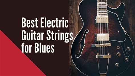 Best Electric Guitar Strings For Blues My Music Express