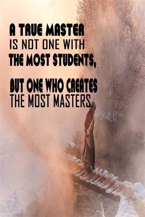 A True Master Is Not One With The Most Students But One Who Creates