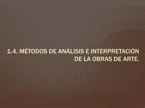 Ppt M Todos De An Lisis E Interpretaci N De La Obras De Arte