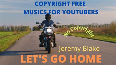 Jeremy Blake Let S Go Home No Copyright Backsound Hey Guys