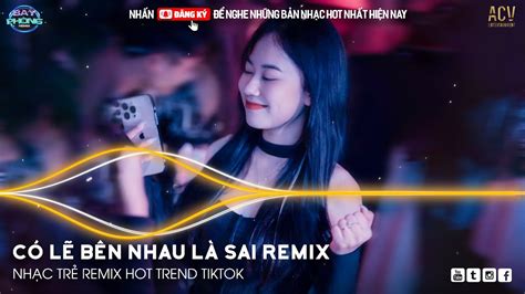 C L B N Nhau L Sai Remix N I Em Nghe I C L B N Nhau L Sai Remix Nh C Hot Tiktok