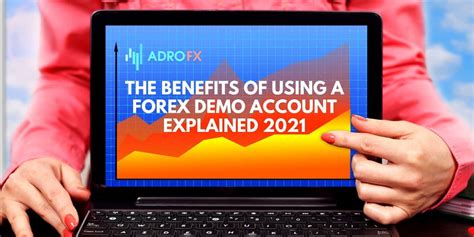 The Benefits Of Using A Forex Demo Account Explained Adrofx