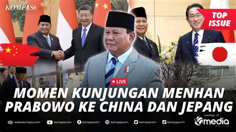 LIVE Momen Kunjungan Prabowo Ke China Dan Jepang Bahas Pertahanan