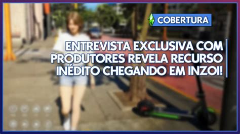 RECURSO INÉDITO CHEGANDO EM INZOI E MAIS ENTREVISTA PRODUTORES