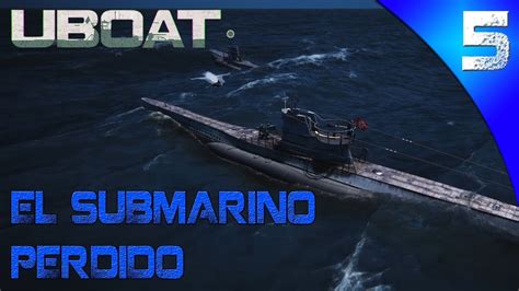 Uboat Gameplay Espa Ol El Submarino Perdido Youtube