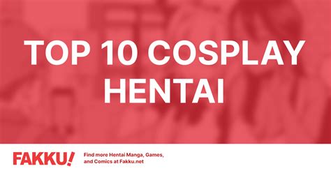 Top 10 Cosplay Hentai