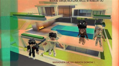 BUDUJE SWOJĄ WŁASZNĄ WILLE W ROBLOX 2 WKRADŁEM SIĘ DO INNYCH DOMÓW