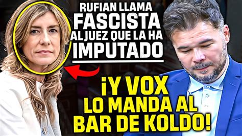 Rufi N Se Entera De Que Bego A Est Imputada Lama Fascista Al Juez