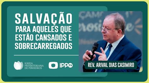 Voc Est Cansado E Sobrecarregado Rev Arival Dias Casimiro Ipp