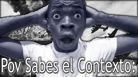 Contexto De El Pov Sabes El Contexto Youtube