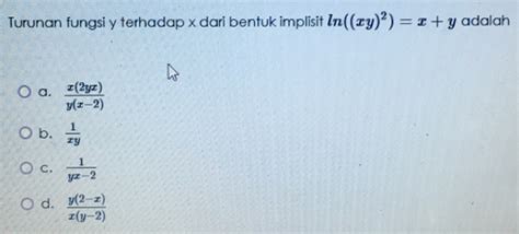 Solved Turunan Fungsi Y Terhadap X Dari Bentuk Implisit Ln Xy2x