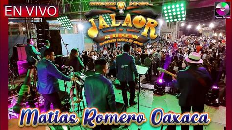 Jalaor Show En Vivo Matias Romero Oaxaca Youtube