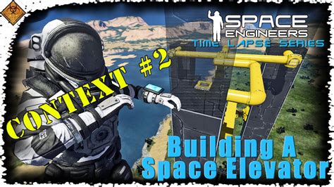 Space Engineers Time Lapse Series Building A Space Elevator