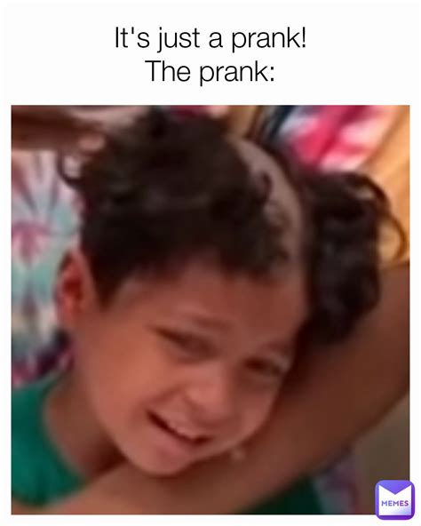 It S Just A Prank The Prank Rwhgeg T Memes