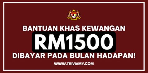 Bantuan Khas Kewangan Sebanyak RM1 500 Akan Dibayar Pada Bulan Januari