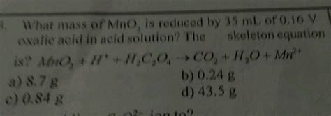 What Mass Of Mno Is Reduced By 35 Ml Of 016 V Oxalie Acid In Acid