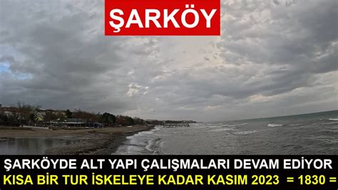 ŞARKÖYDE ALT YAPI ÇALIŞMALARI DEVAM EDİYOR KISA BİR TUR İSKELEYE KADAR