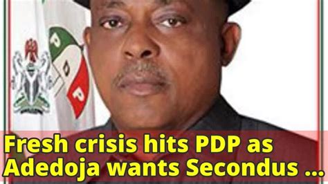 Fresh Crisis Hits Pdp As Adedoja Wants Secondus Removed Youtube