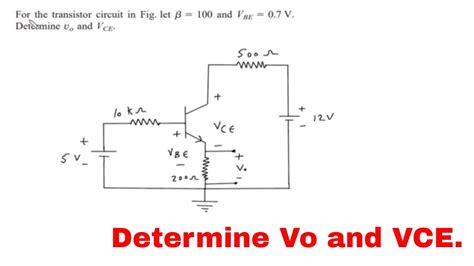 For The Transistor Circuit In Fig Let β 100 And Vbe 07 V Determine Vo And Vce Youtube