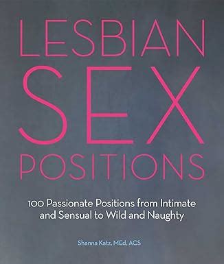 Lesbian Sex Positions 100 Passionate Positions From Intimate And Sensual To Wild And Naughty