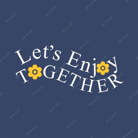 Premium Vector Lets Enjoy Together Typographic Slogan For Tshirt