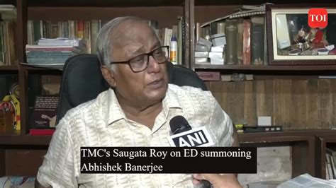 Tmc Tmcs Saugata Roy On Ed Summoning Abhishek Banerjee