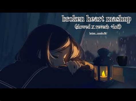 Broken Heart Mashup Sad Song Heart Touching Songs Mashup Songs