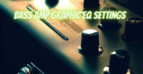 Bass amp graphic EQ settings - All For Turntables