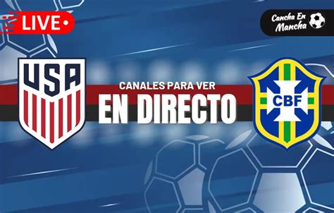 Brasil Vs Estados Unidos En Vivo Y En Directo Horarios Y D Nde Ver El