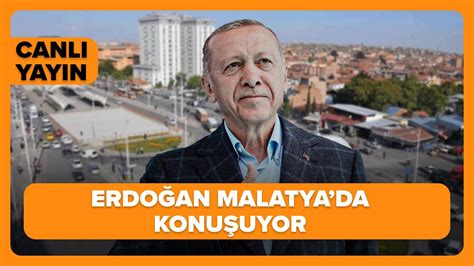 CANLI Cumhurbaşkanı Recep Tayyip Erdoğan Malatya da konuşuyor YouTube