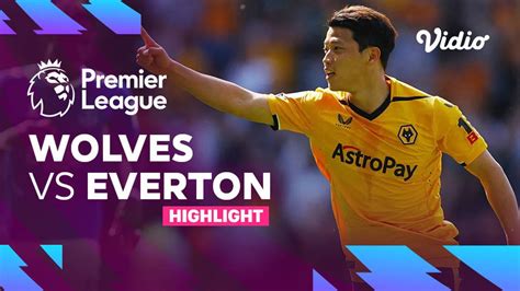 Highlights Wolves Vs Everton Premier League Vidio