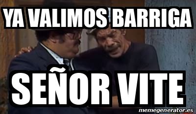 Meme Personalizado Ya valimos barriga señor vite 33129931