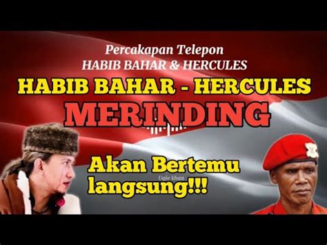 MERINDING HABIB BAHAR HERCULES AKAN BERTEMU LANGSUNG BUKA SUARA