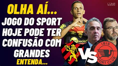 TRETA NO JOGO DE HOJE SPORT X IBIS FAZEM JOGO QUE PODE GERAR TRETA