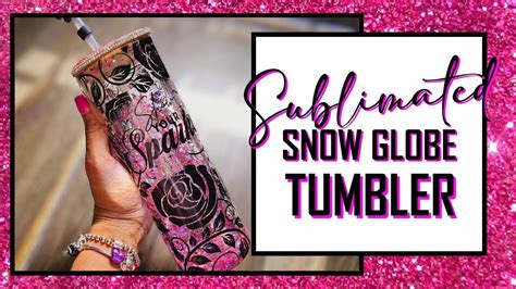 Sublimated Snow Globe Tumbler Tutorial Youtube