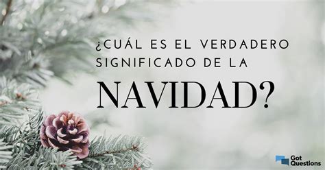 Cuál es el verdadero significado de la Navidad GotQuestions org Espanol