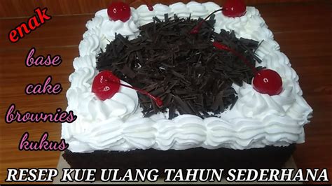 Resep Kue Ulang Tahun Sederhana Base Cake Brownies Kukus Youtube