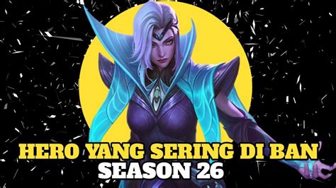 Hero Menyebalkan Sering Kena Ban Meta Season Mobile Legends Youtube